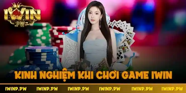 Những lưu ý, kinh nghiệm khi chơi game iWin