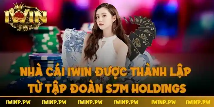 Nhà cái iWin được thành lập từ tập đoàn SJM Holdings